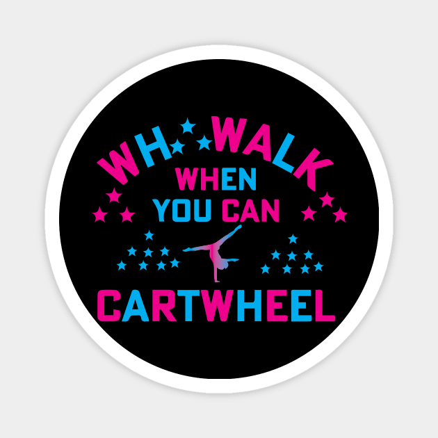 funny why walk when you can cartwheel Magnet by spantshirt